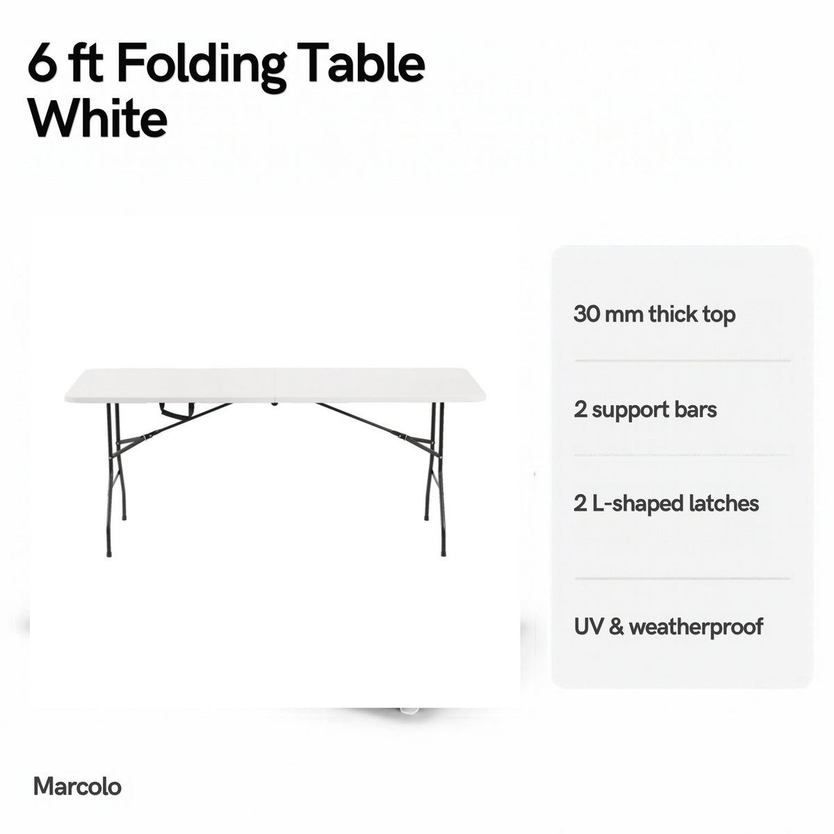6 ft white folding table key features: 30 mm top, 2 support bars, 2 L-shaped latches, UV and weatherproof