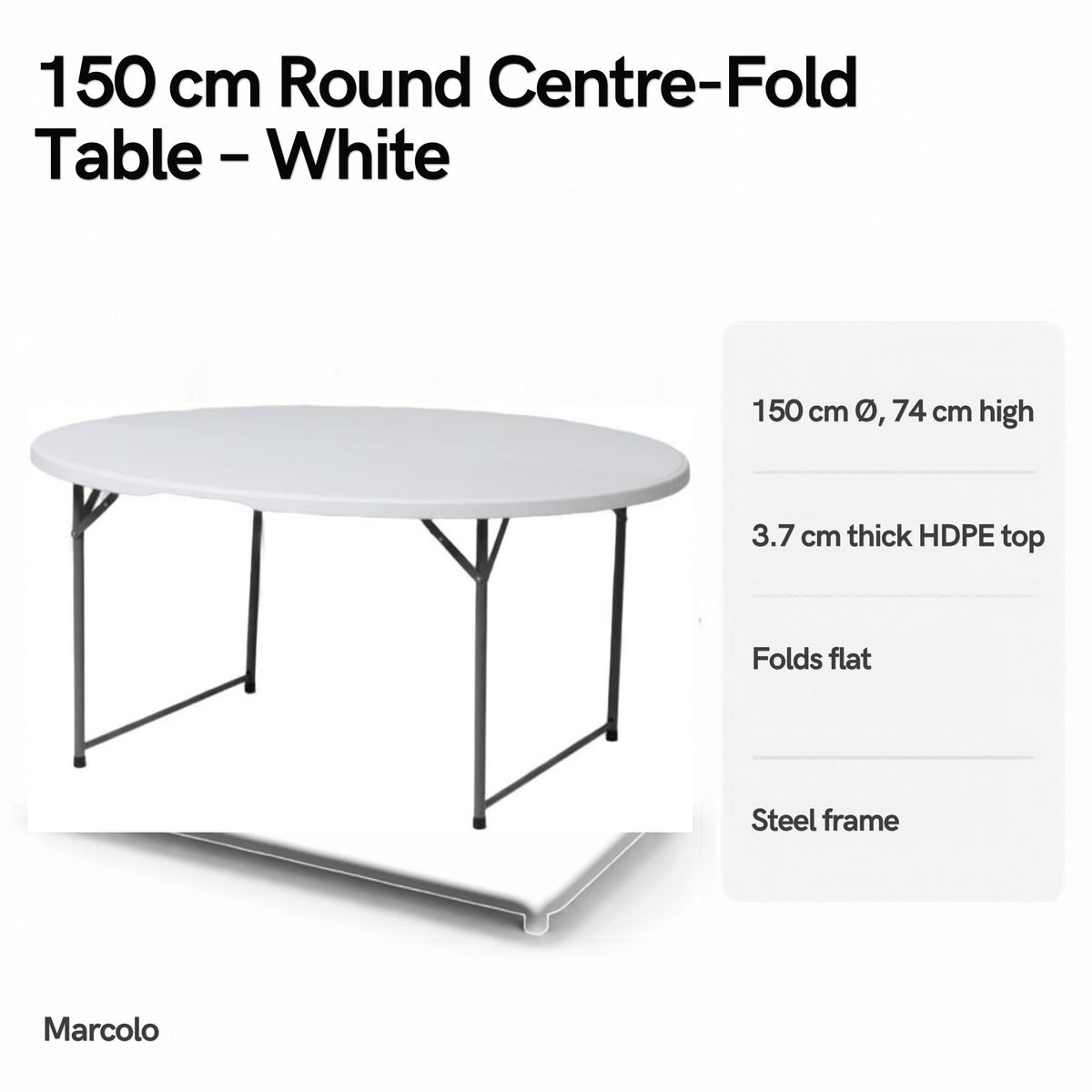 150 cm round centre-fold table key features: 150 cm Ø, 74 cm high, 3.7 cm HDPE top, folds flat